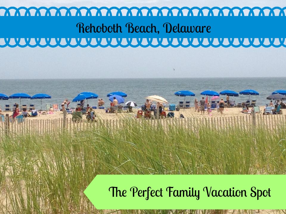 Rehoboth Beach, DE ~ The Perfect Family Vacation Spot